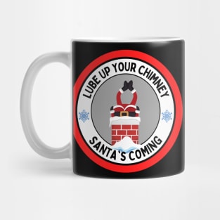 Lube Up Your Chimney Santas Coming Funny Adult Christmas Mug